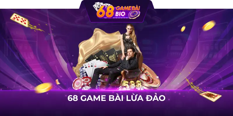 68 Game Bài Lừa Đảo Hay Uy Tín? Sự Thật Bất Ngờ Đằng Sau 7 68 game bài lừa đảo
