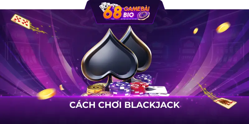 Cách chơi blackjack 68 game bài dành cho mọi tân thủ 9 Cách chơi Blackjack