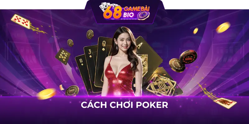 Cách chơi poker 68 game bài kiếm tiền làm giàu nhanh 13 Cách chơi poker