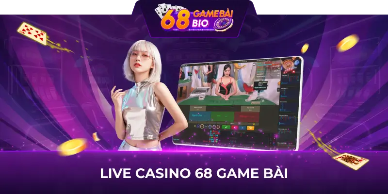 Live Casino 68 Game Bài, Sòng Bài Trực Tuyến Số 1 Tại Việt Nam 9 Live Casino 68 game bài