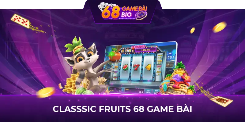 Classic Fruits 68 game bài - Cơ hội nổ hũ đổi thưởng cao 9 Classic Fruits 68 game bài