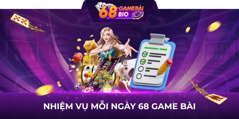Tổng hợp nhiệm vụ mỗi ngày 68 game bài dành cho hội viên 1 Nhiệm vụ mỗi ngày tại 68 game bài