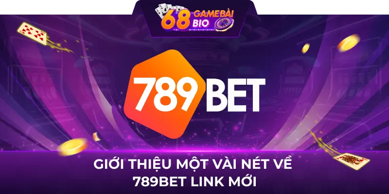 789bet link mới - Link vào nhà cái uy tín nhất hiện nay 1 Giới thiệu một vài nét về 789bet link mới