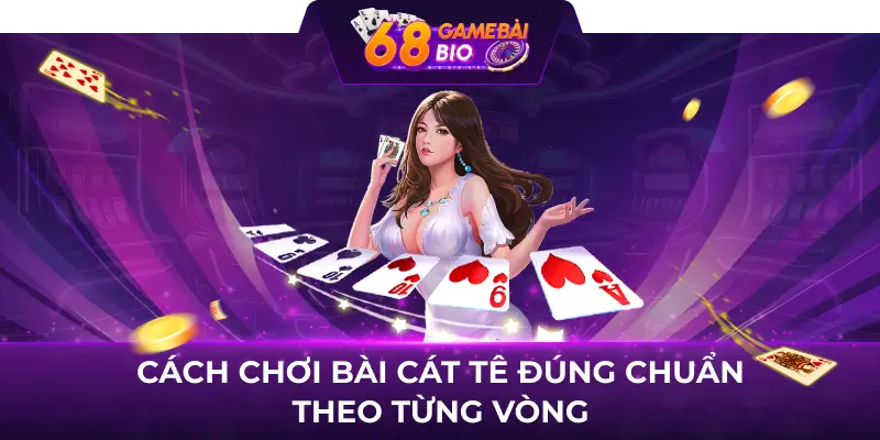 Tổng hợp những cách đoán bài cát tê cực hay cho cao thủ 3 Cách chơi bài cát tê đúng chuẩn theo từng vòng
