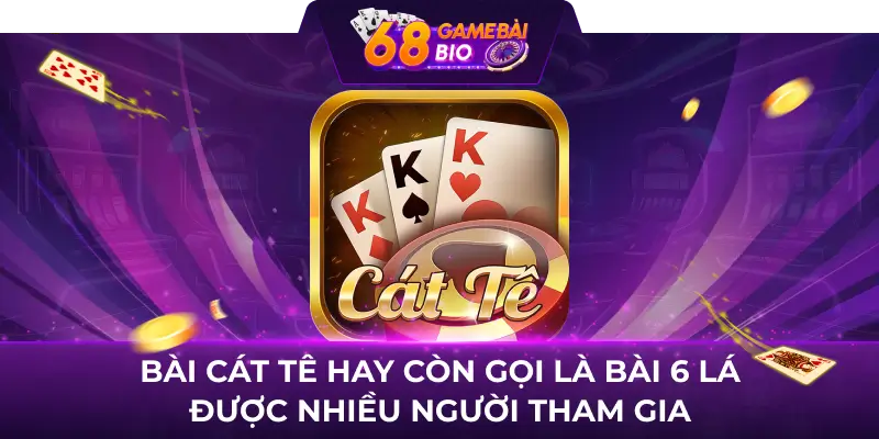 Tổng hợp những cách đoán bài cát tê cực hay cho cao thủ 1 Bài cát tê hay còn gọi là bài 6 lá được nhiều người tham gia
