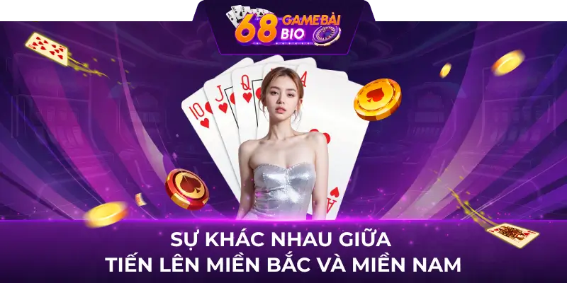 Hướng dẫn cách chơi tiến lên miền bắc chi tiết tại 68 game bài 2 Sự khác nhau giữa tiến lên miền Bắc và miền Nam