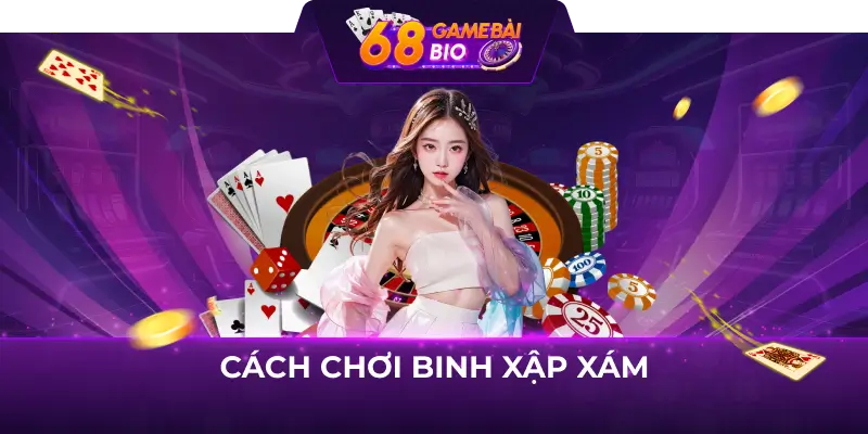Hướng Dẫn Chơi Binh Xập Xám 68 Game Bài 3 Cách chơi binh xập xám