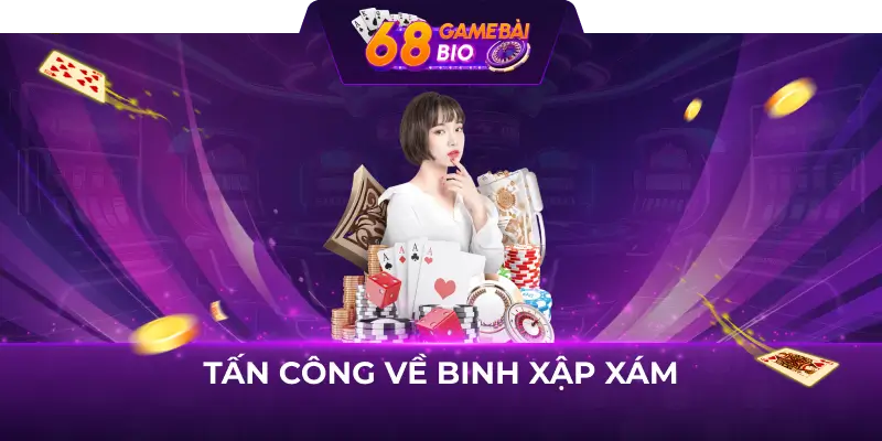 Hướng Dẫn Chơi Binh Xập Xám 68 Game Bài 1 Tấn công về binh xập xám