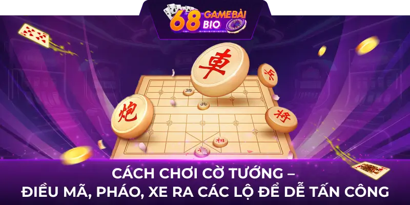 Cách chơi Cờ Tướng giỏi - Kinh nghiệm chơi cờ hay từ cao thủ 1 Cách chơi Cờ Tướng - Điều Mã, Pháo, Xe ra các lộ để dễ tấn công