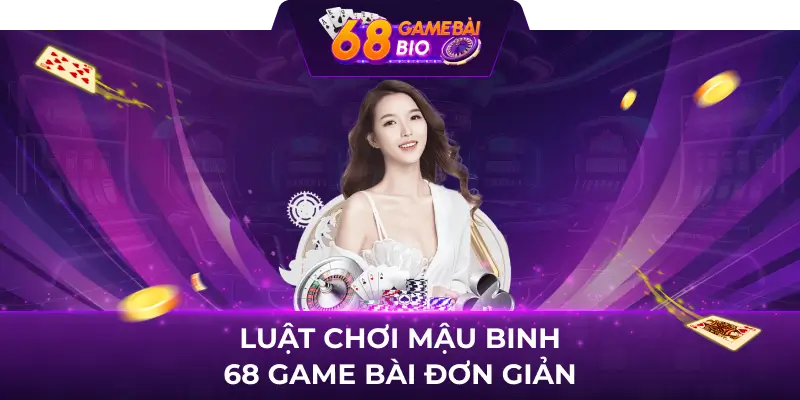 Hướng Dẫn Cách Chơi Mậu Binh Dễ Hiểu Tại 68 Game Bài Cho Tân Thủ 3 Luật chơi mậu binh 68 game bài đơn giản