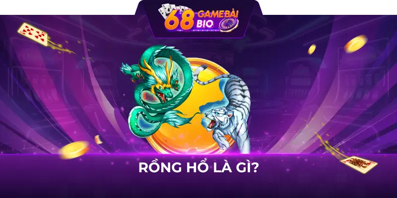 Hướng dẫn cách chơi rồng hổ 68 game bài 1 Rồng hổ là gì?