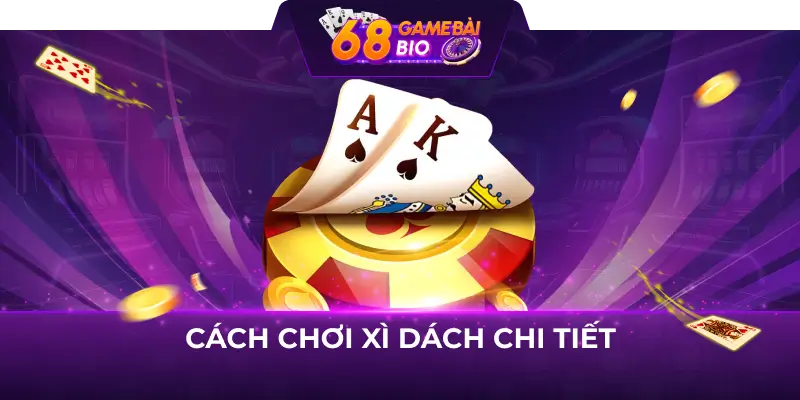Hướng dẫn cách chơi xì dách tại 68 game bài 2 Cách chơi xì dách chi tiết