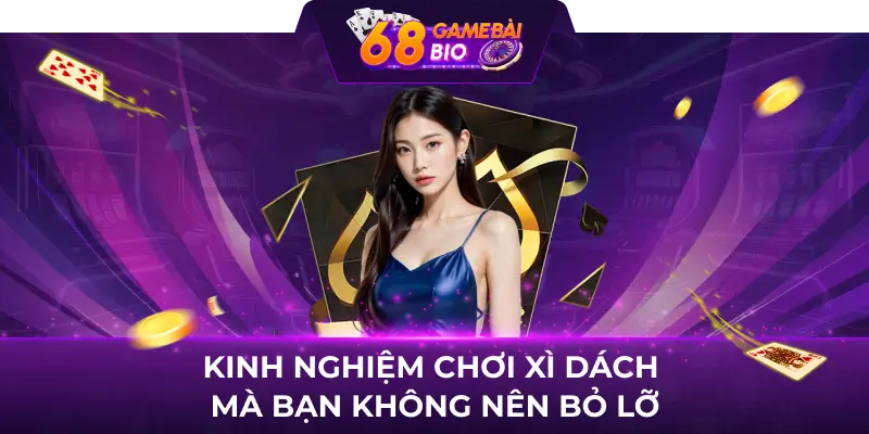 Hướng dẫn cách chơi xì dách tại 68 game bài 3 Kinh nghiệm chơi xì dách mà bạn không nên bỏ lỡ