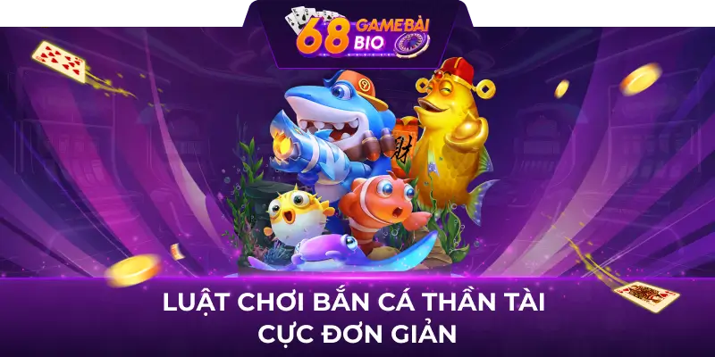 Bắn cá thần tài 68 game bài - Game đổi thưởng top 1 Việt Nam 2 Luật chơi Bắn cá thần tài cực đơn giản