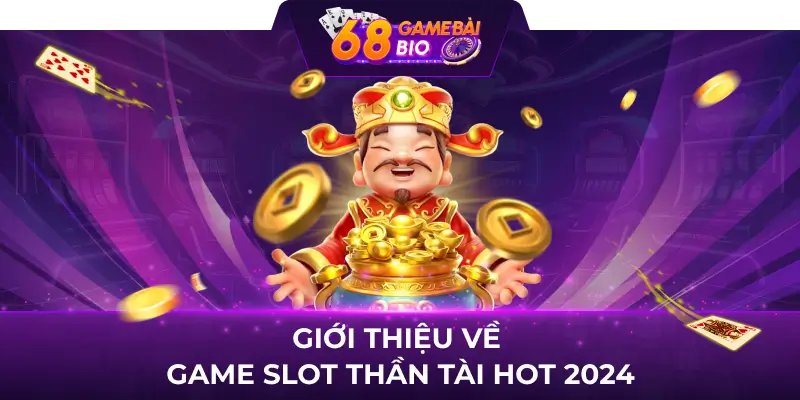 Thần tài 68 game bài - Game nổ hũ jackpot khủng đến 3 tỷ đồng 1 Giới thiệu về game slot Thần tài HOT 2024