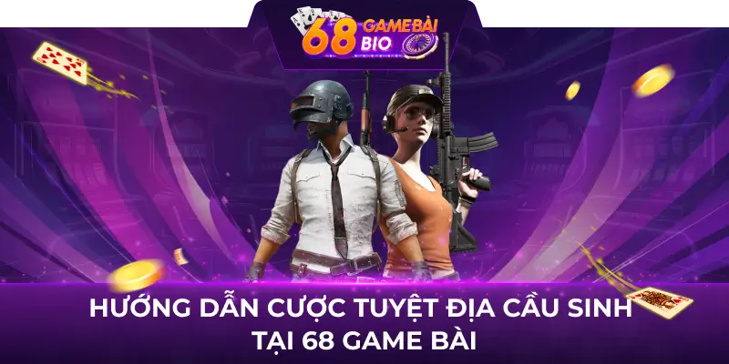 Tuyệt Địa Cầu Sinh 68 game bài và bí quyết quay hũ hiệu quả 3 Hướng dẫn cược tuyệt địa cầu sinh tại 68 game bài