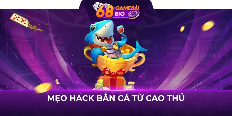 Mẹo hack bắn cá trăm trận trăm thắng cho game thủ 3 Mẹo hack bắn cá từ cao thủ