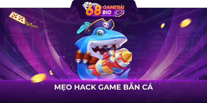 Mẹo hack bắn cá trăm trận trăm thắng cho game thủ 2 Mẹo hack game bắn cá