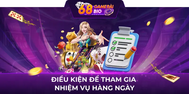 Tổng hợp nhiệm vụ mỗi ngày 68 game bài dành cho hội viên 2 Điều kiện để tham gia nhiệm vụ hàng ngày